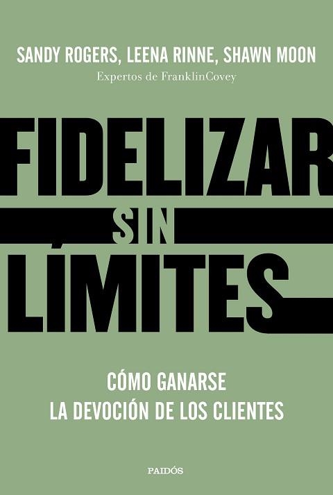 FIDELIZAR SIN LÍMITES.CÓMO GANARSE LA DEVOCIÓN DE LOS CLIENTES | 9788449336799 | ROGERS,LEENA RINNE Y SHAWN MOON,SANDY | Libreria Geli - Librería Online de Girona - Comprar libros en catalán y castellano