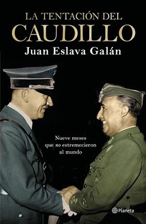 LA TENTACIÓN DEL CAUDILLO.NUEVE MESES QUE NO ESTREMECIERON AL MUNDO | 9788408224709 | ESLAVA GALÁN,JUAN | Libreria Geli - Librería Online de Girona - Comprar libros en catalán y castellano