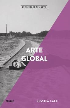 ARTE GLOBAL(ESENCIALES ARTE) | 9788418075131 | LACK,JESSICA | Llibreria Geli - Llibreria Online de Girona - Comprar llibres en català i castellà