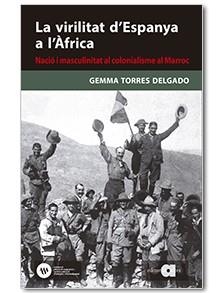 LA VIRILITAT D'ESPANYA A L'ÀFRICA.NACIÓ I MASCULINITAT AL COLONIALISME AL MARROC(1880-1927) | 9788416260829 | TORRES DELGADO,GEMMA | Llibreria Geli - Llibreria Online de Girona - Comprar llibres en català i castellà