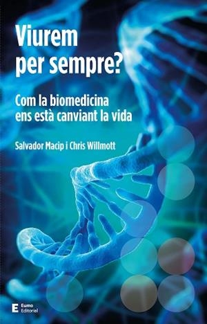 VIUREM PER SEMPRE? COM LA BIOMEDICINA ENS ESTÀ CANVIANT LA VIDA | 9788497666923 | WILLMOTT,CHRIS/MACIP,SALVADOR | Libreria Geli - Librería Online de Girona - Comprar libros en catalán y castellano