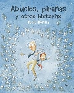 ABUELOS,PIRAÑAS Y OTRAS HISTORIAS | 9788491423966 | BONILLA,ROCIO | Libreria Geli - Librería Online de Girona - Comprar libros en catalán y castellano