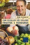 COM ESCOLLIR LES MILLORS FRUITES I VERDURES | 9788466405089 | PUIGBERT,PERE | Llibreria Geli - Llibreria Online de Girona - Comprar llibres en català i castellà