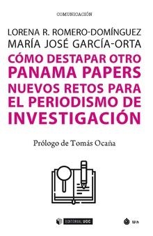 CÓMO DESTAPAR OTRO PANAMA PAPERS.NUEVOS RETOS PARA EL PERIODISMO DE INVESTIGACIÓN | 9788491805885 | ROMERO-DOMÍNGUEZ, LORENA R./GARCÍA-ORTA, MARÍA JOSÉ | Llibreria Geli - Llibreria Online de Girona - Comprar llibres en català i castellà