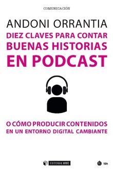 DIEZ CLAVES PARA CONTAR BUENAS HISTORIAS EN PODCAST | 9788491805915 | ORRANTIA HERRÁN, ANDONI | Libreria Geli - Librería Online de Girona - Comprar libros en catalán y castellano
