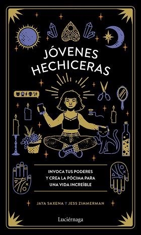 JÓVENES HECHICERAS.INVOCA TUS PODERES Y CREA LA PÓCIMA PARA UNA VIDA INCREÍBLE | 9788418015083 | SAXENA, JAYA/ZIMMERMAN, JESS | Libreria Geli - Librería Online de Girona - Comprar libros en catalán y castellano