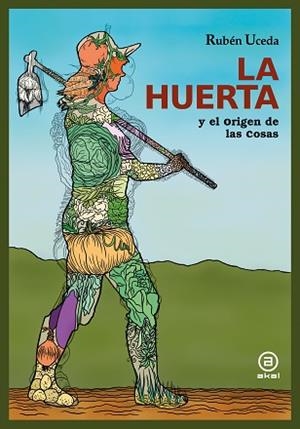 LA HUERTA Y EL ORIGEN DE LAS COSAS | 9788446048626 | UCEDA VILLANUEVA, RUBÉN | Libreria Geli - Librería Online de Girona - Comprar libros en catalán y castellano