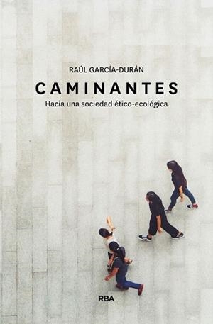 CAMINANTES.HACIA UNA SOCIEDAD ÉTICO-ECOLÓGICA | 9788491873549 | GARCÍA-DURÁN,RAÚL | Libreria Geli - Librería Online de Girona - Comprar libros en catalán y castellano
