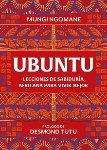UBUNTU.LECCIONES DE SABIDURÍA AFRICANA PARA VIVIR MEJOR | 9788417752378 | NGOMANE,MUNGI/TUTU,DESMOND | Libreria Geli - Librería Online de Girona - Comprar libros en catalán y castellano