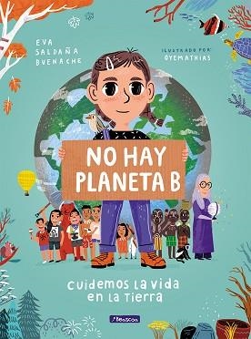 NO HAY PLANETA B.CUIDEMOS LA VIDA EN LA TIERRA | 9788448854621 | SALDAÑA, EVA/OYEMATHIAS | Llibreria Geli - Llibreria Online de Girona - Comprar llibres en català i castellà