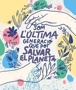 SOM LA ÚLTIMA GENERACIÓ QUE POT SALVAR EL PLANETA | 9788417922856 | BRUNA, CARLOTA | Libreria Geli - Librería Online de Girona - Comprar libros en catalán y castellano