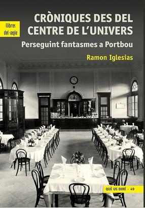 CRONIQUES DES DEL CENTRE DE L'UNIVERS.PERSEGUINT FANTASMES A PORTBOU | 9788481289961 | IGLESIAS,RAMON  | Llibreria Geli - Llibreria Online de Girona - Comprar llibres en català i castellà