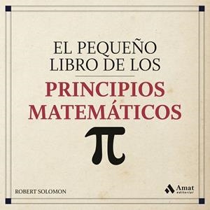 EL PEQUEÑO LIBRO DE LOS PRINCIPIOS MATEMATICOS | 9788418114144 | SOLOMON, ROBERT | Llibreria Geli - Llibreria Online de Girona - Comprar llibres en català i castellà
