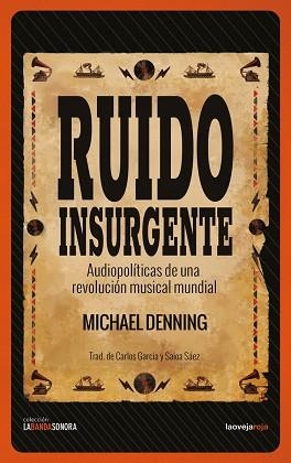 RUIDO INSURGENTE.AUDIOPOLÍTICAS DE UNA REVOLUCIÓN MUSICAL MUNDIAL | 9788416227327 | DENNING,MICHAEL | Llibreria Geli - Llibreria Online de Girona - Comprar llibres en català i castellà