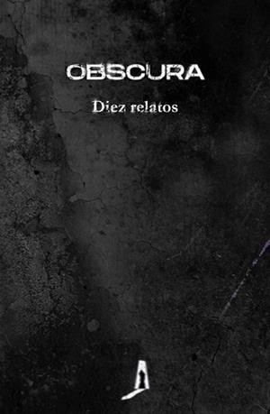 OBSCURA.DIEZ RELATOS | 9788412165418 | RHEI, SOFÍA/SISÍ, CARLOS/MORIES, NIEVES/JURADO, CRISTINA/CARRO, CRISTINA/VAQUERIZO, EDUARDO/MARTÍNEZ | Llibreria Geli - Llibreria Online de Girona - Comprar llibres en català i castellà