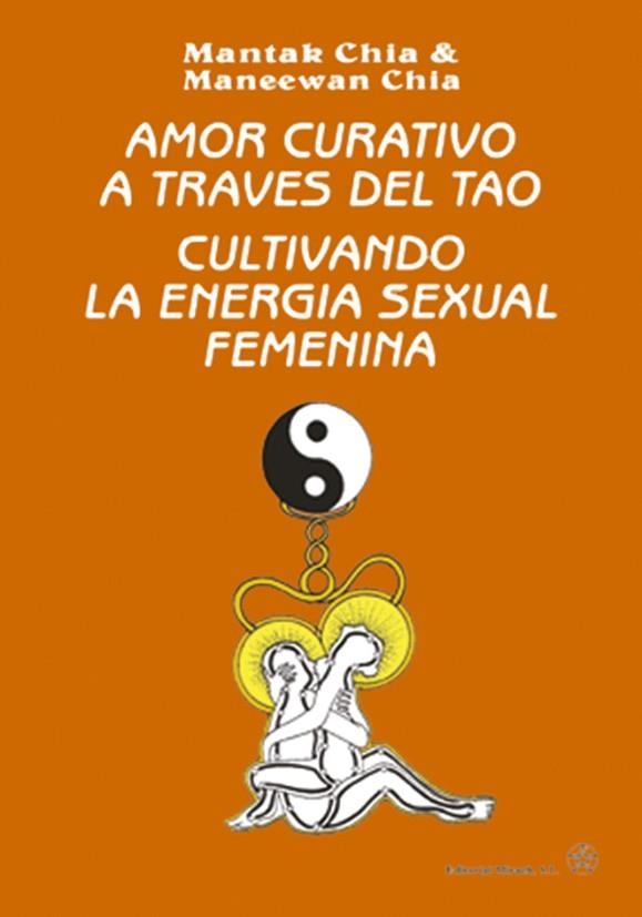 AMOR CURATIVO A TRAVES DEL TAO.CULTIVANDO LA ENERGIA SEXUAL | 9788487476464 | CHIA,MANTAK/CHIA,MANEEWAH | Llibreria Geli - Llibreria Online de Girona - Comprar llibres en català i castellà