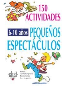150 ACTIVIDADES 6-10 AÑOS PEQUEÑOS ESPECTACULOS | 9788446011712 | LANGRONET,VALERIE | Llibreria Geli - Llibreria Online de Girona - Comprar llibres en català i castellà