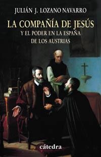 LA COMPAÑIA DE JESUS Y EL PODER EN LA ESPAÑA DE LOS AUSTRIA | 9788437622026 | LOZANO NAVARRO,JULIAN J | Libreria Geli - Librería Online de Girona - Comprar libros en catalán y castellano