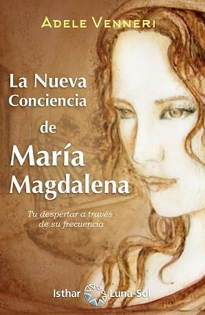 LA NUEVA CONCIENCIA DE MARÍA MAGDALENA | 9788417230654 | VENNERI, ADELE | Libreria Geli - Librería Online de Girona - Comprar libros en catalán y castellano