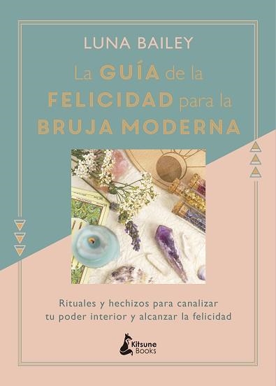 LA GUÍA DE LA FELICIDAD PARA LA BRUJA MODERNA | 9788416788422 | BAILEY, LUNA | Libreria Geli - Librería Online de Girona - Comprar libros en catalán y castellano