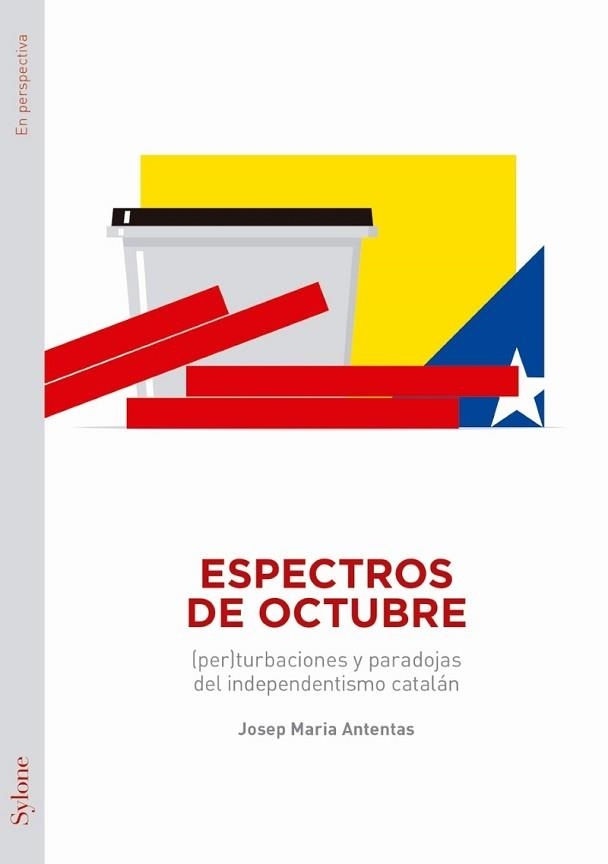 ESPECTROS DE OCTUBRE.(PER)TURBACIONES Y PARADOJAS DEL INDEPENDENTISMO CATALÁN | 9788494833939 | ANTENTAS,JOSEP MARIA | Libreria Geli - Librería Online de Girona - Comprar libros en catalán y castellano