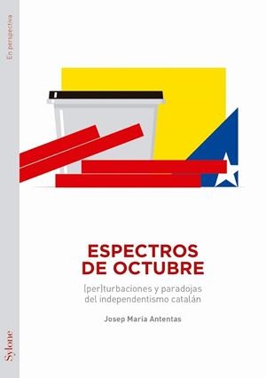 ESPECTROS DE OCTUBRE.(PER)TURBACIONES Y PARADOJAS DEL INDEPENDENTISMO CATALÁN | 9788494833939 | ANTENTAS,JOSEP MARIA | Llibreria Geli - Llibreria Online de Girona - Comprar llibres en català i castellà