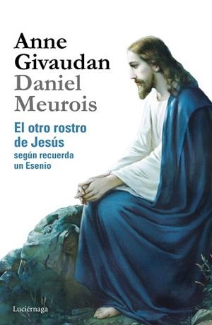 EL OTRO ROSTRO DE JESÚS.SEGUN RECUERDA UN ESENIO | 9788415864639 | MEUROIS,DANIEL/GIVAUDAN,ANNE | Libreria Geli - Librería Online de Girona - Comprar libros en catalán y castellano