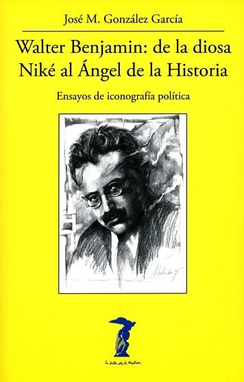 WALTER BENJAMIN.DE LA DIOSA NIKÉ AL ÁNGEL DE LA HISTORIA | 9788477743347 | GONZÁLEZ GARCÍA, JOSÉ M. | Libreria Geli - Librería Online de Girona - Comprar libros en catalán y castellano