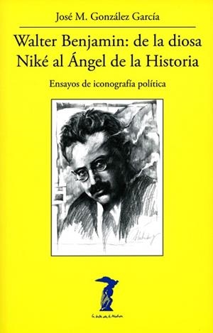 WALTER BENJAMIN.DE LA DIOSA NIKÉ AL ÁNGEL DE LA HISTORIA | 9788477743347 | GONZÁLEZ GARCÍA, JOSÉ M. | Llibreria Geli - Llibreria Online de Girona - Comprar llibres en català i castellà
