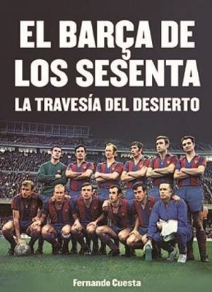 EL BARÇA DE LOS SESENTA.LA TRAVESÍA DEL DESIERTO | 9788412094794 | CUESTA,FERNANDO | Libreria Geli - Librería Online de Girona - Comprar libros en catalán y castellano