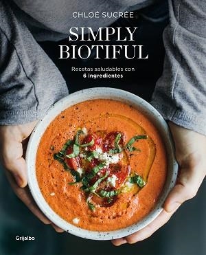 SIMPLY BIOTIFUL.RECETAS SALUDABLES CON 6 INGREDIENTES | 9788417752392 | SUCRÉE,CHLOÉ | Llibreria Geli - Llibreria Online de Girona - Comprar llibres en català i castellà