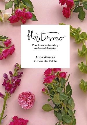 FLORITISMO.PON FLORES EN TU VIDA Y CULTIVA TU BIENESTAR | 9788417922948 | FLORITISIMO/ÁLVAREZ,ANNA/DE PABLO,RUBÉN | Libreria Geli - Librería Online de Girona - Comprar libros en catalán y castellano