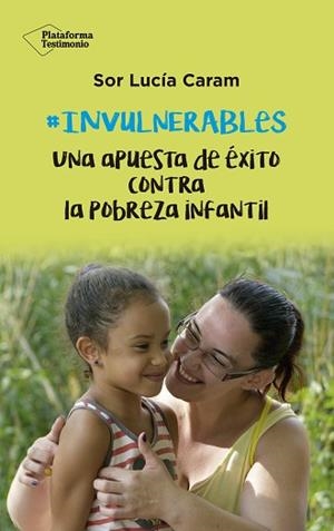 INVULNERABLES.UNA APUESTA DE ÉXITO CONTRA LA POBREZA INFANTIL | 9788418285011 | CARAM, LUCÍA | Llibreria Geli - Llibreria Online de Girona - Comprar llibres en català i castellà