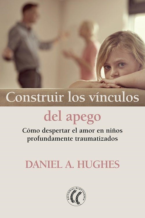 CONSTRUIR LOS VINCULOS DEL APEGO: COMO DESPERTAR EL AMOR EN NIÑOS PROFUNDAMENTE TRAUMATIZADOS | 9788412067101 | HUGHES,DANIEL | Libreria Geli - Librería Online de Girona - Comprar libros en catalán y castellano