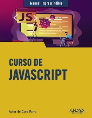 CURSO DE JAVASCRIPT | 9788441542280 | DE CASO PARRA, ASTOR | Libreria Geli - Librería Online de Girona - Comprar libros en catalán y castellano