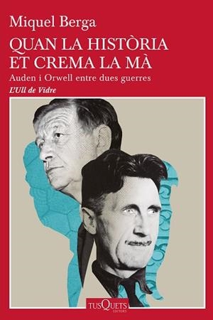 QUAN LA HISTÒRIA ET CREMA LA MÀ.AUDEN I ORWELL ENTRE DUES GUERRES | 9788490668085 | BERGA,MIQUEL | Llibreria Geli - Llibreria Online de Girona - Comprar llibres en català i castellà