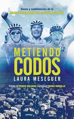 METIENDO CODOS.VOCES Y CONFIDENCIAS DE LA MEJOR GENERACIÓN DEL CICLISMO ESPAÑOL | 9788491647539 | MESEGUER,LAURA | Llibreria Geli - Llibreria Online de Girona - Comprar llibres en català i castellà