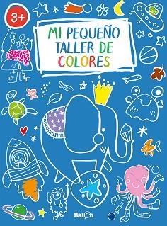 MI PEQUEÑO TALLER DE COLORES(AZUL.A PARTIR DE 3 AÑOS) | 9789403216942 |   | Llibreria Geli - Llibreria Online de Girona - Comprar llibres en català i castellà