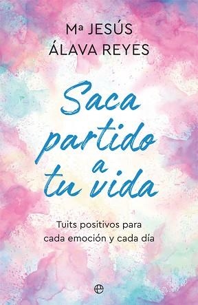 SACA PARTIDO A TU VIDA.TUITS POSITIVOS PARA CADA EMOCIÓN Y CADA DÍA | 9788491648147 | ÁLAVA REYES, Mª JESÚS | Llibreria Geli - Llibreria Online de Girona - Comprar llibres en català i castellà