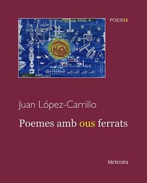 POEMES AMB OUS FERRATS | 9788412060362 | LÓPEZ CARRILLO, JUAN | Llibreria Geli - Llibreria Online de Girona - Comprar llibres en català i castellà