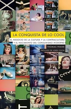 LA CONQUISTA DE LO COOL.EL NEGOCIO DE LA CULTURA Y LA CONTRACULTURA Y EL NACIMIENTO DEL CONSUMISMO MODERNO | 9788412144215 | FRANK,THOMAS | Llibreria Geli - Llibreria Online de Girona - Comprar llibres en català i castellà