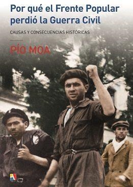 POR QUÉ EL FRENTE POPULAR PERDIÓ LA GUERRA CIVIL | 9788497391900 | MOA,PÍO | Llibreria Geli - Llibreria Online de Girona - Comprar llibres en català i castellà