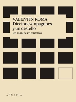 DIECINUEVE APAGONES Y UN DESTELLO.UN MANIFIESTO TENTATIVO | 9788412121506 | ROMA,VALENTÍN | Libreria Geli - Librería Online de Girona - Comprar libros en catalán y castellano