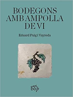 BODEGONS AMB AMPOLLA DE VI | 9788412030938 | PUIG I VAYREDA,EDUARD | Libreria Geli - Librería Online de Girona - Comprar libros en catalán y castellano