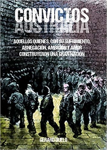 CONVICTOS AUSTRALIA.AQUELLOS QUIENES CON SU SUFRIMIENTO,ABNEGACION,AMBICIÓN Y AMOR  | 9788412182316 | DUELO,GERARD | Llibreria Geli - Llibreria Online de Girona - Comprar llibres en català i castellà