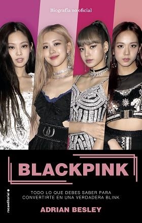 BLACKPINK.TODO LO QUE DEBES SABER PARA CONVERTIRTE EN UNA VERDADERA BLINK | 9788417968014 | BESLEY,ADRIAN | Libreria Geli - Librería Online de Girona - Comprar libros en catalán y castellano