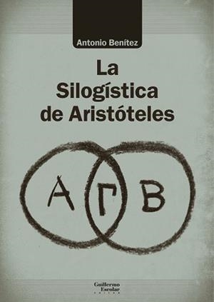 LA SILOGÍSTICA DE ARISTÓTELES | 9788418093272 | BENÍTEZ,ANTONIO | Libreria Geli - Librería Online de Girona - Comprar libros en catalán y castellano