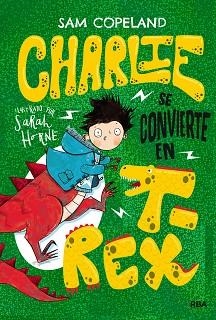CHARLIE SE CONVIERTE EN T-REX | 9788427218659 | COPELAND,SAM | Libreria Geli - Librería Online de Girona - Comprar libros en catalán y castellano