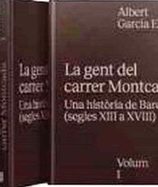 LA GENT DEL CARRER MONTCADA.UNA HISTÒRIA DE BARCELONA(SEGLES XIII A XVIII) | 9788491562573 | GARCÍA ESPUCHE,ALBERT | Libreria Geli - Librería Online de Girona - Comprar libros en catalán y castellano