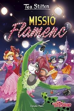 MISSIÓ FLAMENC | 9788418134784 | STILTON, TEA | Libreria Geli - Librería Online de Girona - Comprar libros en catalán y castellano